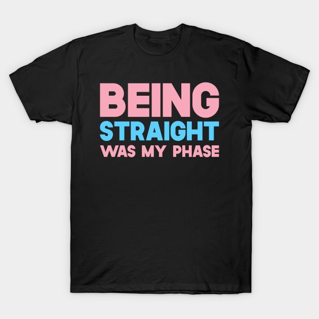 Being Straight Was My Phase T-Shirt by SusurrationStudio